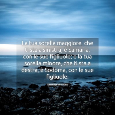 Picture 05 - Ezechiele 16:46 RIV - La tua sorella maggiore, che ti sta a sinistra, - Bible Verse Picture