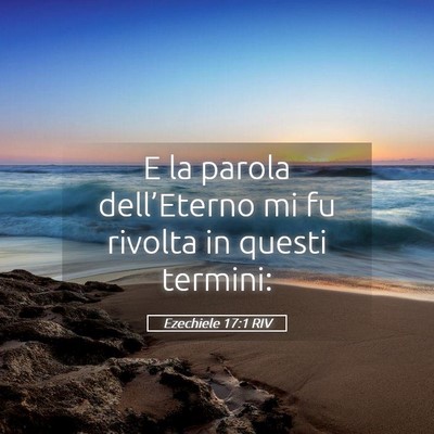 Picture 05 - Ezechiele 17:1 RIV - E la parola dell’Eterno mi fu rivolta in questi - Bible Verse Picture