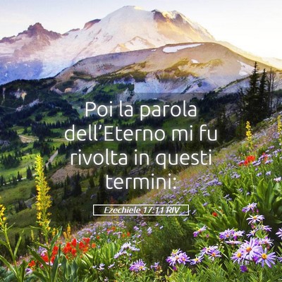Picture 05 - Ezechiele 17:11 RIV - Poi la parola dell’Eterno mi fu rivolta in - Bible Verse Picture