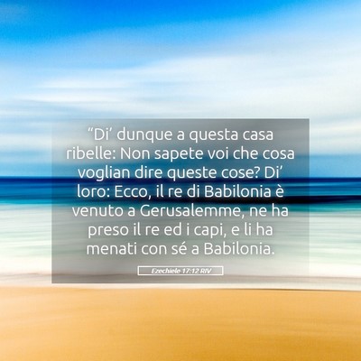 Picture 05 - Ezechiele 17:12 RIV - “Di’ dunque a questa casa ribelle: Non sapete - Bible Verse Picture