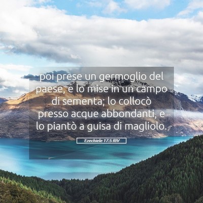 Picture 05 - Ezechiele 17:5 RIV - poi prese un germoglio del paese, e lo mise in un - Bible Verse Picture