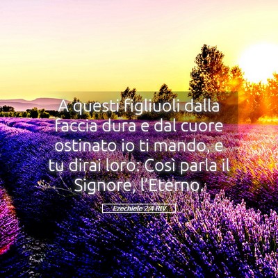 Picture 05 - Ezechiele 2:4 RIV - A questi figliuoli dalla faccia dura e dal cuore - Bible Verse Picture