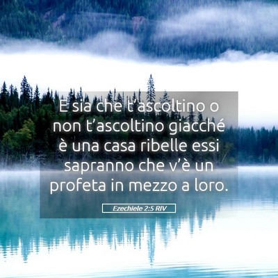 Picture 05 - Ezechiele 2:5 RIV - E sia che t’ascoltino o non t’ascoltino - Bible Verse Picture