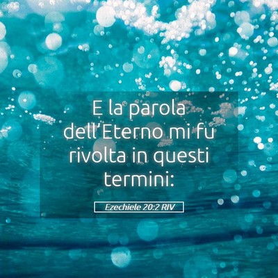 Picture 05 - Ezechiele 20:2 RIV - E la parola dell’Eterno mi fu rivolta in questi - Bible Verse Picture