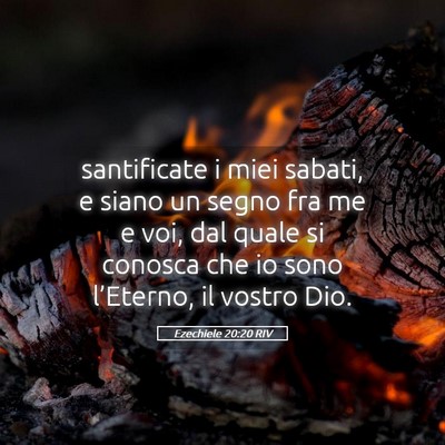 Picture 05 - Ezechiele 20:20 RIV - santificate i miei sabati, e siano un segno fra - Bible Verse Picture
