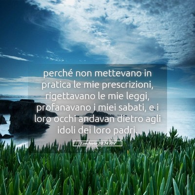 Picture 05 - Ezechiele 20:24 RIV - perché non mettevano in pratica le mie - Bible Verse Picture