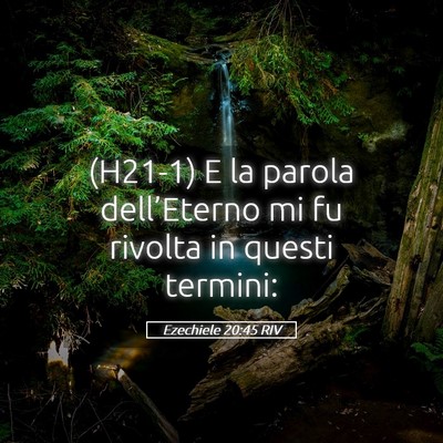 Picture 05 - Ezechiele 20:45 RIV - (H21-1) E la parola dell’Eterno mi fu rivolta - Bible Verse Picture