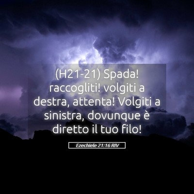 Picture 05 - Ezechiele 21:16 RIV - (H21-21) Spada! raccogliti! volgiti a destra, - Bible Verse Picture