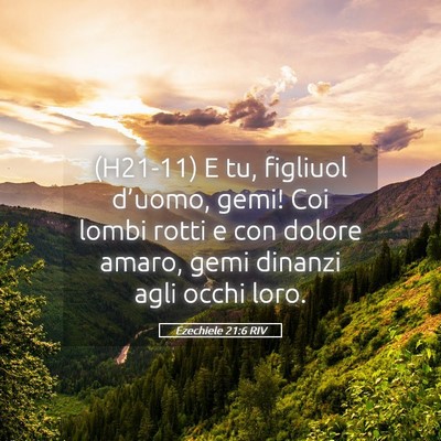 Picture 05 - Ezechiele 21:6 RIV - (H21-11) E tu, figliuol d’uomo, gemi! Coi lombi - Bible Verse Picture