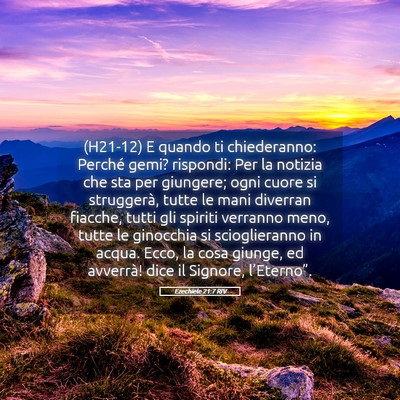 Picture 05 - Ezechiele 21:7 RIV - (H21-12) E quando ti chiederanno: Perché gemi? - Bible Verse Picture