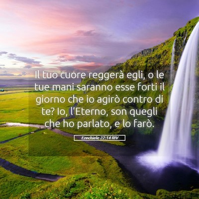 Picture 05 - Ezechiele 22:14 RIV - Il tuo cuore reggerà egli, o le tue mani saranno - Bible Verse Picture