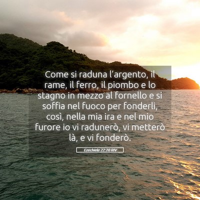 Picture 05 - Ezechiele 22:20 RIV - Come si raduna l’argento, il rame, il ferro, il - Bible Verse Picture