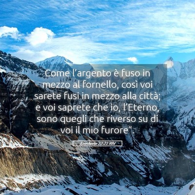 Picture 05 - Ezechiele 22:22 RIV - Come l’argento è fuso in mezzo al fornello, - Bible Verse Picture