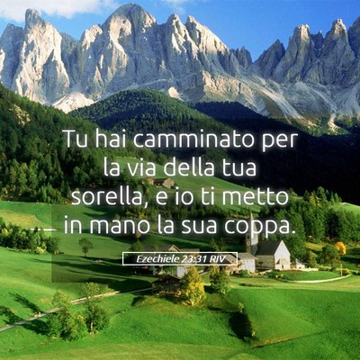 Picture 05 - Ezechiele 23:31 RIV - Tu hai camminato per la via della tua sorella, e - Bible Verse Picture