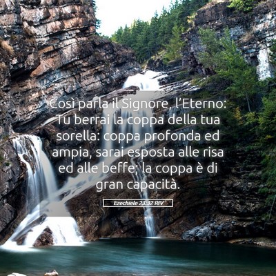 Picture 05 - Ezechiele 23:32 RIV - Così parla il Signore, l’Eterno: Tu berrai la - Bible Verse Picture