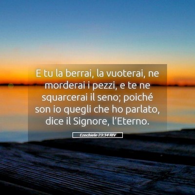 Picture 05 - Ezechiele 23:34 RIV - E tu la berrai, la vuoterai, ne morderai i pezzi, - Bible Verse Picture