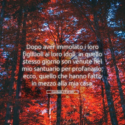Picture 05 - Ezechiele 23:39 RIV - Dopo aver immolato i loro figliuoli ai loro - Bible Verse Picture