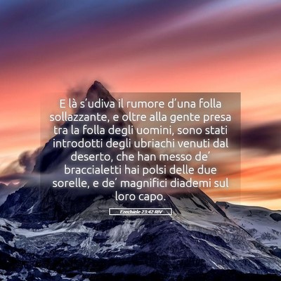 Picture 05 - Ezechiele 23:42 RIV - E là s’udiva il rumore d’una folla - Bible Verse Picture