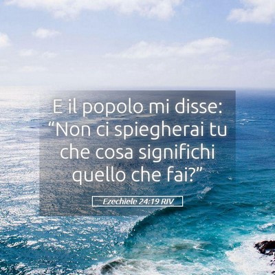 Picture 05 - Ezechiele 24:19 RIV - E il popolo mi disse: “Non ci spiegherai tu che - Bible Verse Picture
