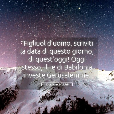 Picture 05 - Ezechiele 24:2 RIV - “Figliuol d’uomo, scriviti la data di questo - Bible Verse Picture