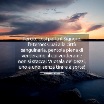 Picture 05 - Ezechiele 24:6 RIV - Perciò, così parla il Signore, l’Eterno: Guai - Bible Verse Picture