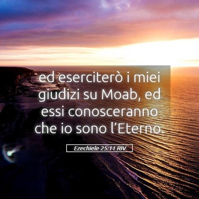 Picture 05 - Ezechiele 25:11 RIV - ed eserciterò i miei giudizi su Moab, ed essi - Bible Verse Picture