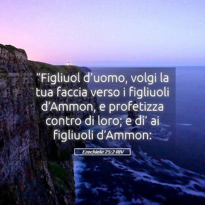 Picture 05 - Ezechiele 25:2 RIV - “Figliuol d’uomo, volgi la tua faccia verso i - Bible Verse Picture
