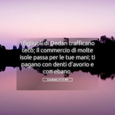 Picture 05 - Ezechiele 27:15 RIV - I figliuoli di Dedan trafficano teco; il - Bible Verse Picture
