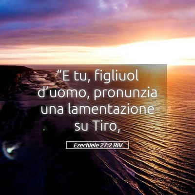 Picture 05 - Ezechiele 27:2 RIV - “E tu, figliuol d’uomo, pronunzia una - Bible Verse Picture