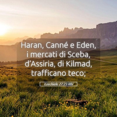 Picture 05 - Ezechiele 27:23 RIV - Haran, Canné e Eden, i mercati di Sceba, - Bible Verse Picture