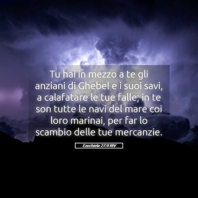 Picture 05 - Ezechiele 27:9 RIV - Tu hai in mezzo a te gli anziani di Ghebel e i - Bible Verse Picture