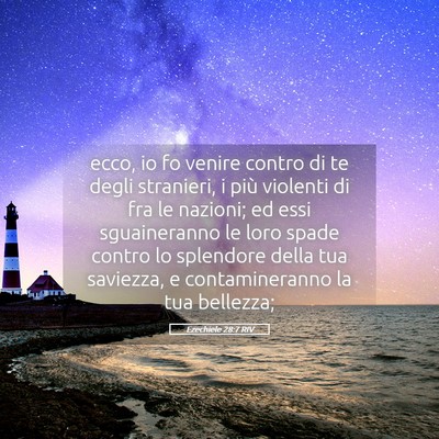 Picture 05 - Ezechiele 28:7 RIV - ecco, io fo venire contro di te degli stranieri, - Bible Verse Picture