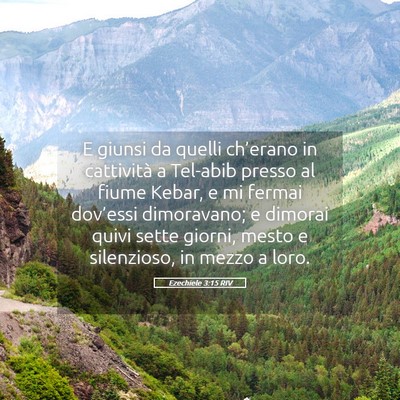 Picture 05 - Ezechiele 3:15 RIV - E giunsi da quelli ch’erano in cattività a - Bible Verse Picture