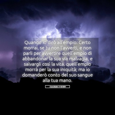 Picture 05 - Ezechiele 3:18 RIV - Quando io dirò all’empio: Certo morrai, se tu - Bible Verse Picture