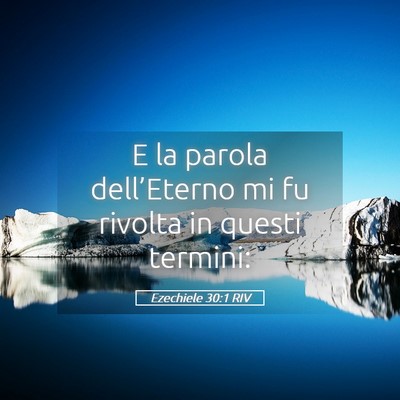 Picture 05 - Ezechiele 30:1 RIV - E la parola dell’Eterno mi fu rivolta in questi - Bible Verse Picture