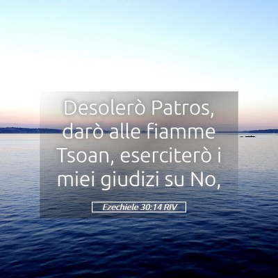 Picture 05 - Ezechiele 30:14 RIV - Desolerò Patros, darò alle fiamme Tsoan, - Bible Verse Picture