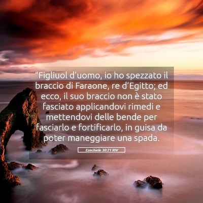 Picture 05 - Ezechiele 30:21 RIV - “Figliuol d’uomo, io ho spezzato il braccio - Bible Verse Picture