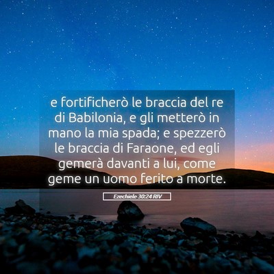 Picture 05 - Ezechiele 30:24 RIV - e fortificherò le braccia del re di Babilonia, e - Bible Verse Picture