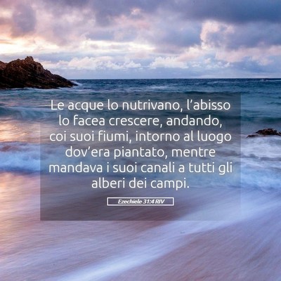 Picture 05 - Ezechiele 31:4 RIV - Le acque lo nutrivano, l’abisso lo facea - Bible Verse Picture
