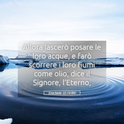 Picture 05 - Ezechiele 32:14 RIV - Allora lascerò posare le loro acque, e farò - Bible Verse Picture