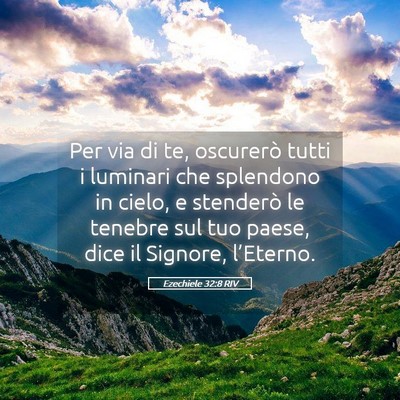 Picture 05 - Ezechiele 32:8 RIV - Per via di te, oscurerò tutti i luminari che - Bible Verse Picture