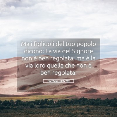 Picture 05 - Ezechiele 33:17 RIV - Ma i figliuoli del tuo popolo dicono: La via del - Bible Verse Picture