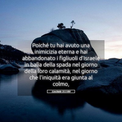 Picture 05 - Ezechiele 35:5 RIV - Poiché tu hai avuto una inimicizia eterna e hai - Bible Verse Picture