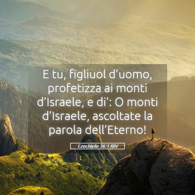 Picture 05 - Ezechiele 36:1 RIV - E tu, figliuol d’uomo, profetizza ai monti - Bible Verse Picture