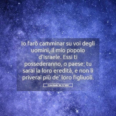 Picture 05 - Ezechiele 36:12 RIV - Io farò camminar su voi degli uomini, il mio - Bible Verse Picture