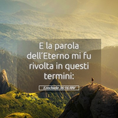 Picture 05 - Ezechiele 36:16 RIV - E la parola dell’Eterno mi fu rivolta in questi - Bible Verse Picture