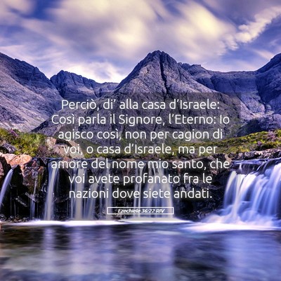 Picture 05 - Ezechiele 36:22 RIV - Perciò, di’ alla casa d’Israele: Così parla - Bible Verse Picture