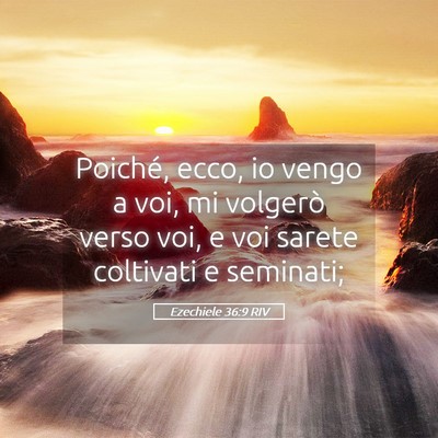 Picture 05 - Ezechiele 36:9 RIV - Poiché, ecco, io vengo a voi, mi volgerò verso - Bible Verse Picture