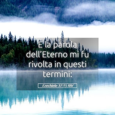 Picture 05 - Ezechiele 37:15 RIV - E la parola dell’Eterno mi fu rivolta in questi - Bible Verse Picture