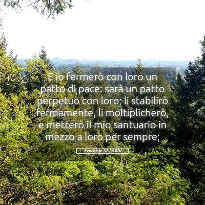 Picture 05 - Ezechiele 37:26 RIV - E io fermerò con loro un patto di pace: sarà un - Bible Verse Picture